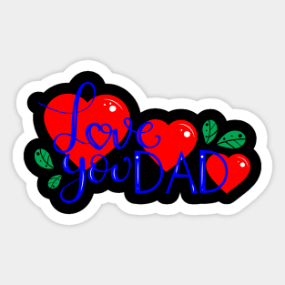 I Love You Dad-happy fathers day to my daddy Sticker